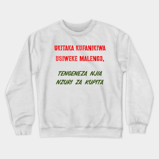 Ukitaka kufanikiwa usiweke malengo, tengeneza njia nzuri za kupita. Crewneck Sweatshirt by Fashionkiller1